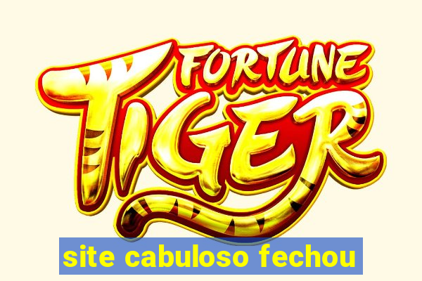 site cabuloso fechou